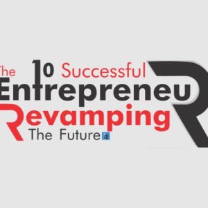 The 10 Successful Entrepreneur Revamping The Future